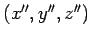 $(x^{\prime\prime},y^{\prime\prime},z^{\prime\prime})$