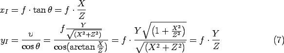 \begin{align}x_{I} & =f\cdot\tan\theta=f\cdot\frac{X}{Z}%
\nonumber
\\
y_{I} & ...
...}}\right) }}{\sqrt{\left( X^{2}+Z^{2}\right) }}%
=f\cdot\frac{Y}{Z}%
\end{align}