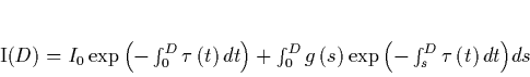 \begin{displaymath}
I\left(D\right)=
I_0\exp{\left(-\int_0^D{\tau\left(t\ri...
...t(s\right)\exp{\left(-\int_s^D\tau\left(t\right)dt\right)}ds}
\end{displaymath}