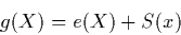 \begin{displaymath}
g(X) = e(X) + S(x)
\end{displaymath}