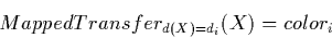 \begin{displaymath}
MappedTransfer_{d(X)=d_i}(X) = color_i
\end{displaymath}