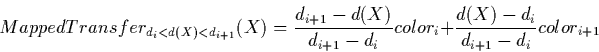 \begin{displaymath}
MappedTransfer_{d_i < d(X) < d_{i+1}}(X) =
\frac{d_{i+1}-...
...1}-d_i}color_i +
\frac{d(X) - d_i}{d_{i+1}-d_i} color_{i+1}
\end{displaymath}