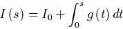 \begin{displaymath}
I\left(s\right)=I_0+\int_0^s{g\left(t\right)dt}
\end{displaymath}