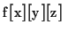 $f[x][y][z]$