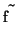$\tilde{f}$