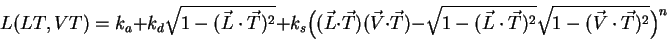 \begin{displaymath}
L(LT,VT) = k_{a} + k_{d}\sqrt{1 - (\vec{L}\cdot\vec{T})^2} ...
...}\cdot\vec{T})^2} \sqrt{1 - (\vec{V}\cdot\vec{T})^2}
\Big)^n
\end{displaymath}