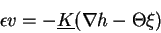 \begin{displaymath}\epsilon v = -\underline K(\nabla h - \Theta \xi)
\end{displaymath}