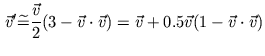 $\displaystyle \vec{v}^{\prime}\widetilde{=}\frac{\vec{v}}{2}(3-\vec{v}\cdot\vec{v})=\vec {v}+0.5\vec{v}(1-\vec{v}\cdot\vec{v})%%
$