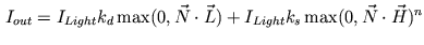 $\displaystyle I_{out}=I_{Light}k_{d}\max(0,\vec{N}\cdot\vec{L})+I_{Light}k_{s}\max(0,\vec {N}\cdot\vec{H})^{n}%%
$