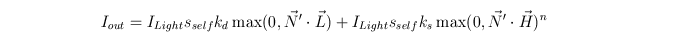 $\displaystyle I_{out}=I_{Light}s_{self}k_{d}\max(0,\vec{N}^{\prime}\cdot\vec{L}...
...ent_mark>63 )+I_{Light}s_{self}k_{s}\max(0,\vec{N}^{\prime}\cdot\vec{H})^{n}%%
$