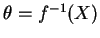 $ \theta = f^{-1} (X) $