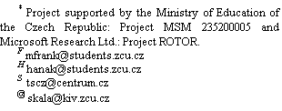 Textov pole: * Project supported by the Ministry of Education of the Czech Republic: Project MSM 235200005 and Microsoft Research Ltd.: Project ROTOR.
F mfrank@students.zcu.cz
H hanak@students.zcu.cz
S  tscz@centrum.cz
@ skala@kiv.zcu.cz

