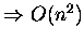 $\Rightarrow O(n^2)$