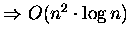 $\Rightarrow O(n^2\cdot \log n)$