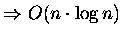 $\Rightarrow O(n\cdot \log n)$