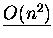 $\underline{O(n^2)}$