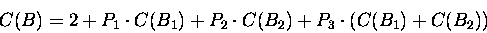 \begin{displaymath}C(B)=2+P_1\cdot C(B_1)+P_2\cdot C(B_2)+P_3\cdot (C(B_1)+C(B_2))\end{displaymath}