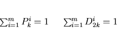 \begin{displaymath}
\sum_{i=1}^{m} P^{i}_{k}=1 \ \ \ \
\sum_{i=1}^{m} D^{i}_{2k}=1
\end{displaymath}