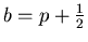 $b=p+\frac{1}{2}$